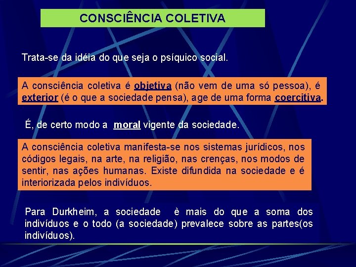 CONSCIÊNCIA COLETIVA Trata-se da idéia do que seja o psíquico social. A consciência coletiva