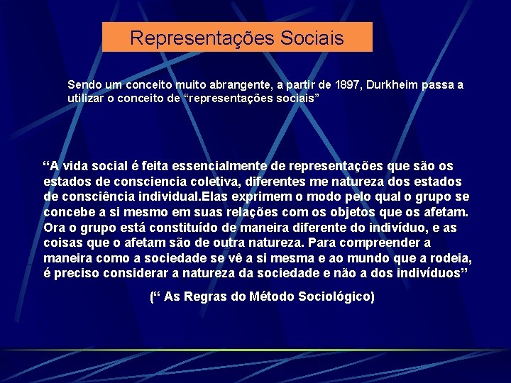 Representações Sociais Sendo um conceito muito abrangente, a partir de 1897, Durkheim passa a