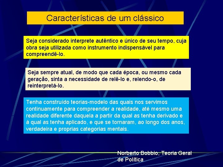 Características de um clássico Seja considerado interprete autêntico e único de seu tempo, cuja