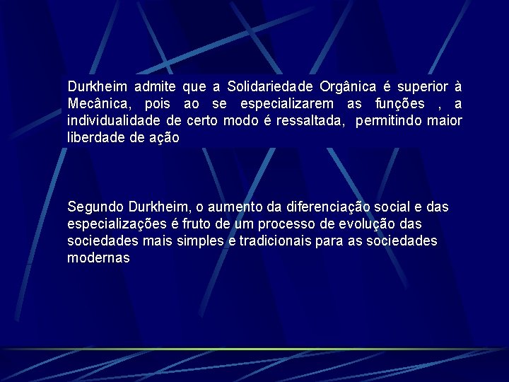 Durkheim admite que a Solidariedade Orgânica é superior à Mecânica, pois ao se especializarem