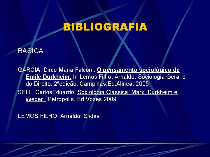 BIBLIOGRAFIA BASICA GARCIA, Dirce Maria Falconi. O pensamento sociológico de Emile Durkheim. In Lemos