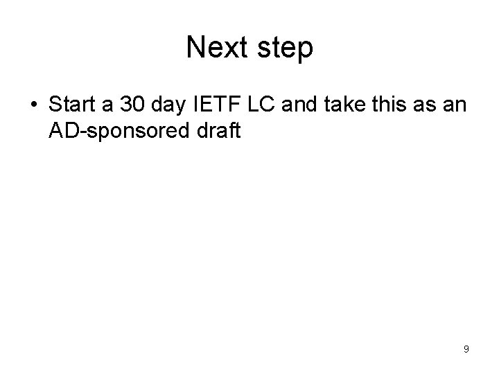 Next step • Start a 30 day IETF LC and take this as an