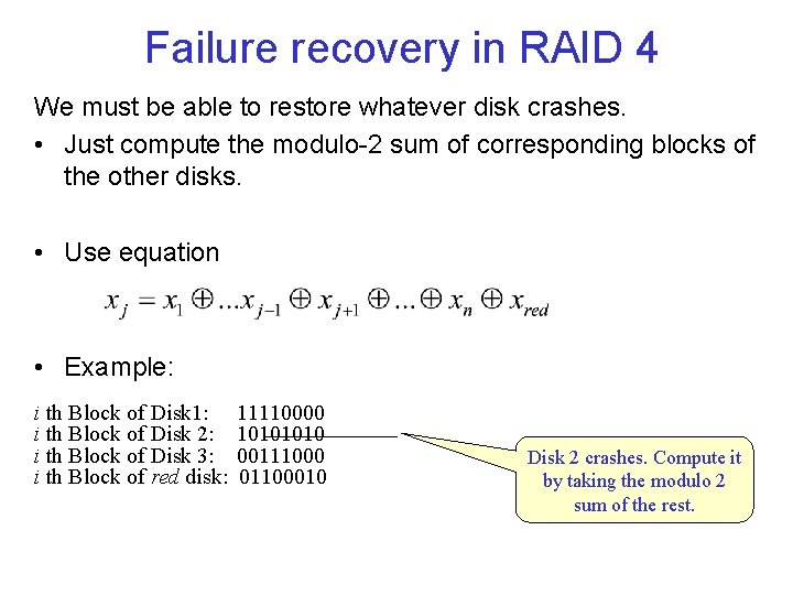 Failure recovery in RAID 4 We must be able to restore whatever disk crashes.