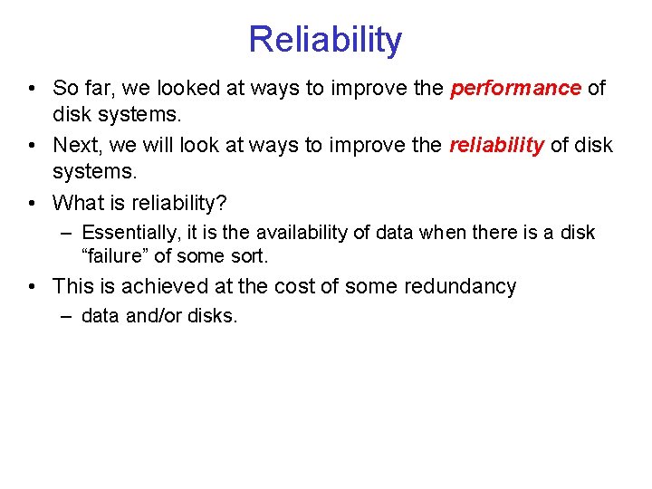 Reliability • So far, we looked at ways to improve the performance of disk