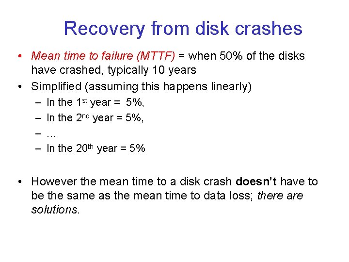 Recovery from disk crashes • Mean time to failure (MTTF) = when 50% of