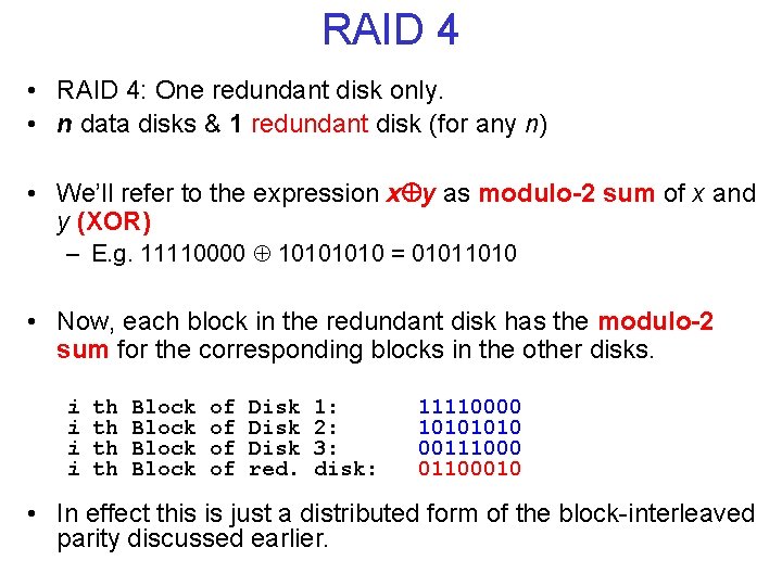 RAID 4 • RAID 4: One redundant disk only. • n data disks &