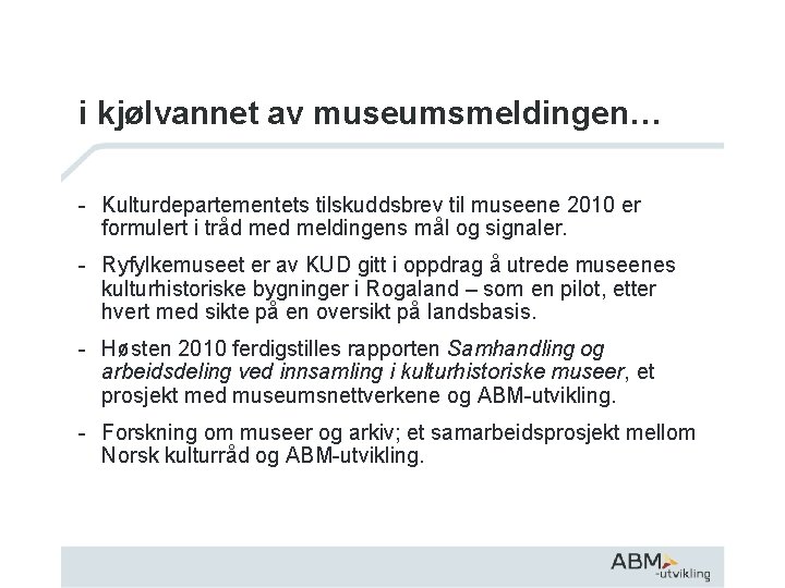 i kjølvannet av museumsmeldingen… - Kulturdepartementets tilskuddsbrev til museene 2010 er formulert i tråd