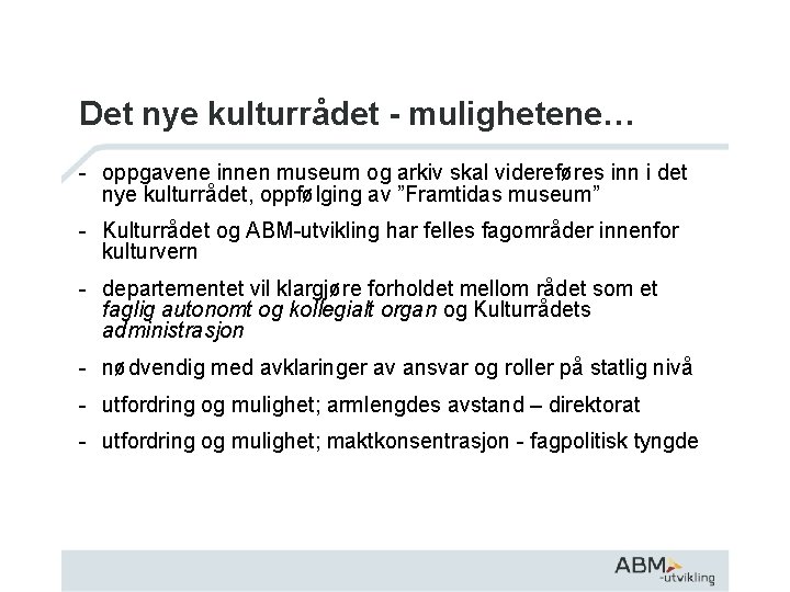 Det nye kulturrådet - mulighetene… - oppgavene innen museum og arkiv skal videreføres inn