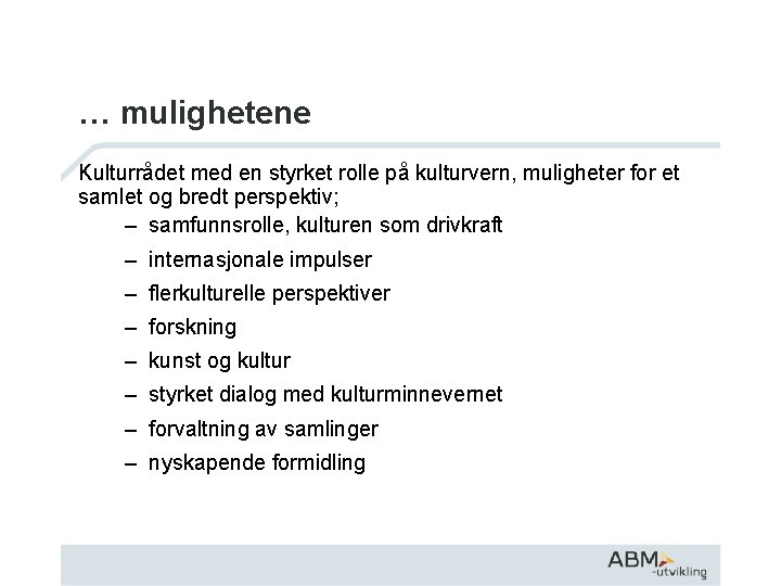 … mulighetene Kulturrådet med en styrket rolle på kulturvern, muligheter for et samlet og