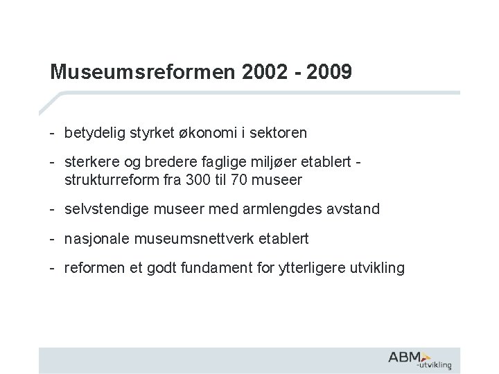 Museumsreformen 2002 - 2009 - betydelig styrket økonomi i sektoren - sterkere og bredere