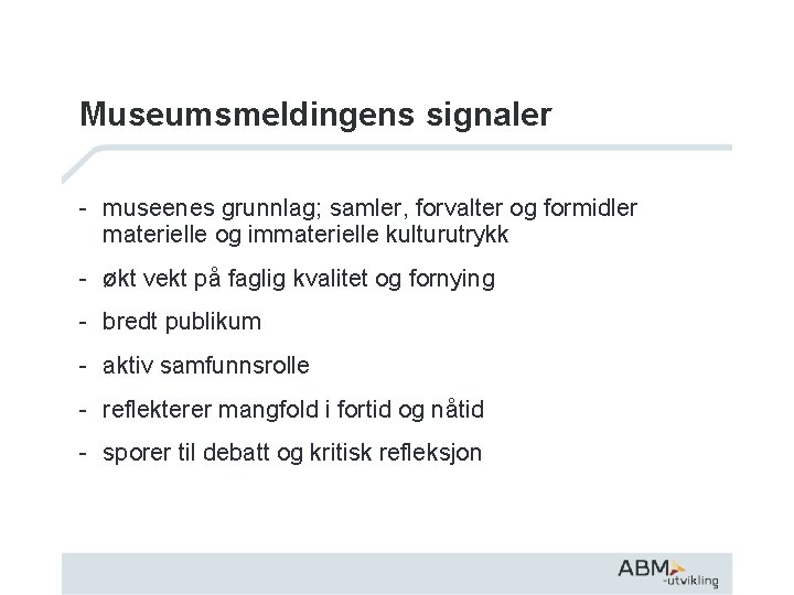 Museumsmeldingens signaler - museenes grunnlag; samler, forvalter og formidler materielle og immaterielle kulturutrykk -