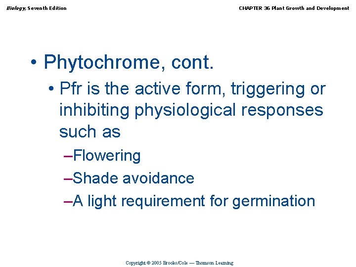 Biology, Seventh Edition CHAPTER 36 Plant Growth and Development • Phytochrome, cont. • Pfr