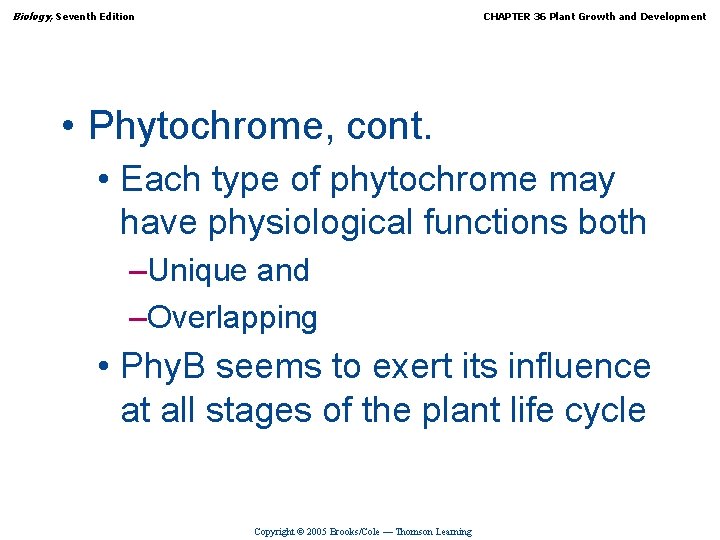 Biology, Seventh Edition CHAPTER 36 Plant Growth and Development • Phytochrome, cont. • Each