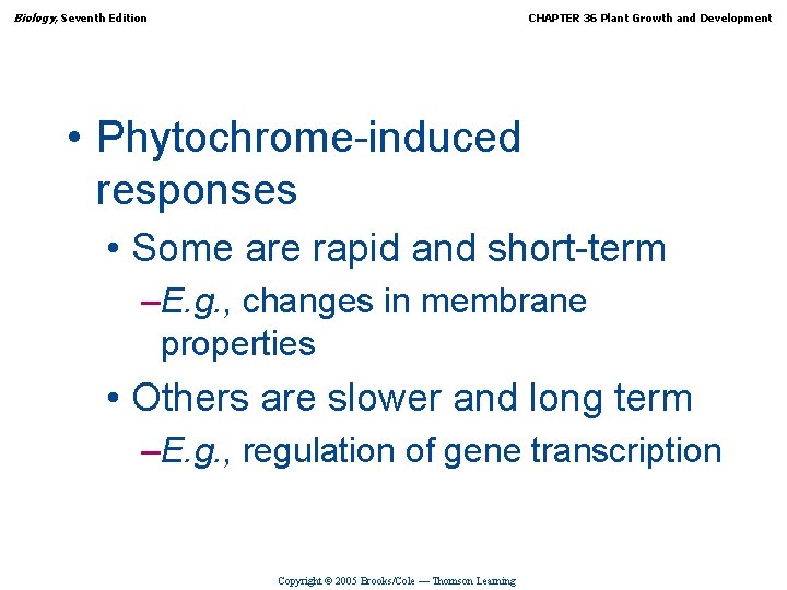 Biology, Seventh Edition CHAPTER 36 Plant Growth and Development • Phytochrome-induced responses • Some