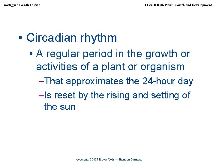 Biology, Seventh Edition CHAPTER 36 Plant Growth and Development • Circadian rhythm • A