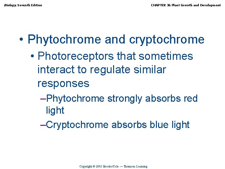 Biology, Seventh Edition CHAPTER 36 Plant Growth and Development • Phytochrome and cryptochrome •