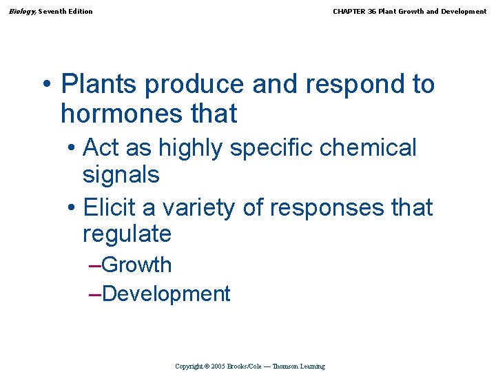 Biology, Seventh Edition CHAPTER 36 Plant Growth and Development • Plants produce and respond