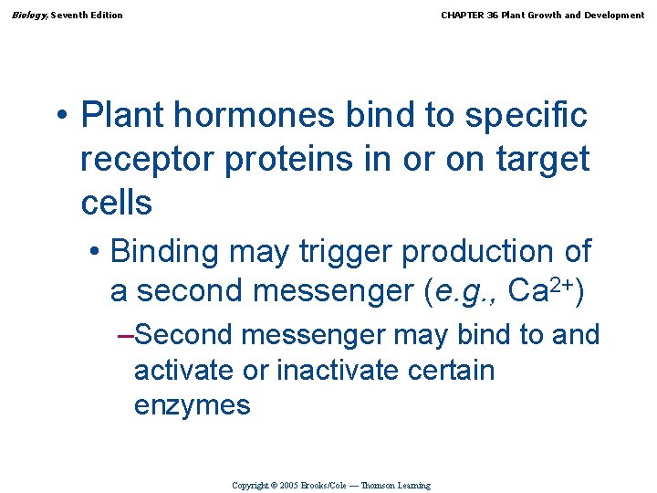Biology, Seventh Edition CHAPTER 36 Plant Growth and Development • Plant hormones bind to