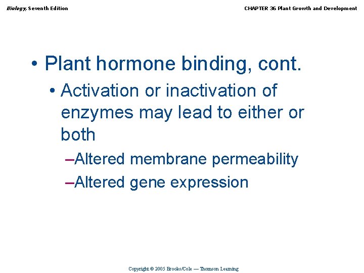 Biology, Seventh Edition CHAPTER 36 Plant Growth and Development • Plant hormone binding, cont.
