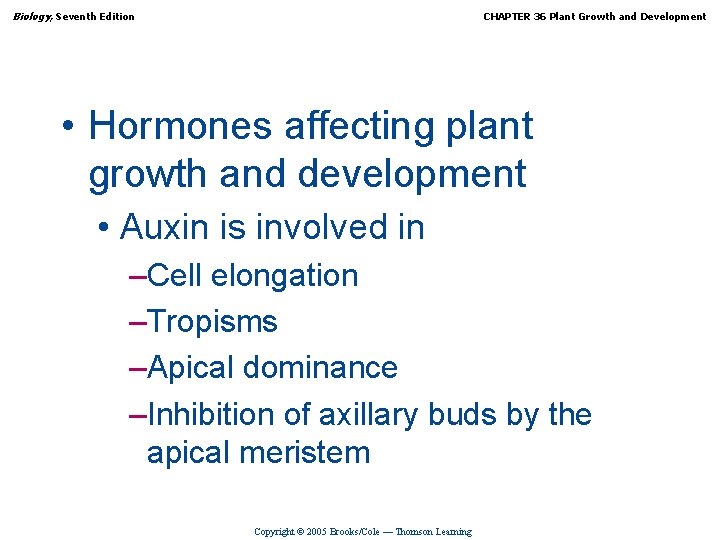 Biology, Seventh Edition CHAPTER 36 Plant Growth and Development • Hormones affecting plant growth