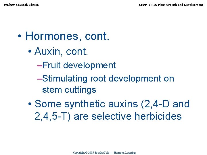 Biology, Seventh Edition CHAPTER 36 Plant Growth and Development • Hormones, cont. • Auxin,