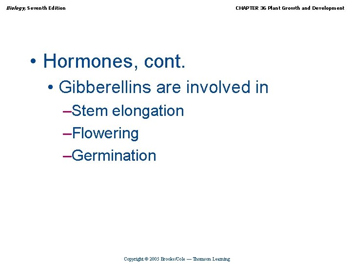 Biology, Seventh Edition CHAPTER 36 Plant Growth and Development • Hormones, cont. • Gibberellins