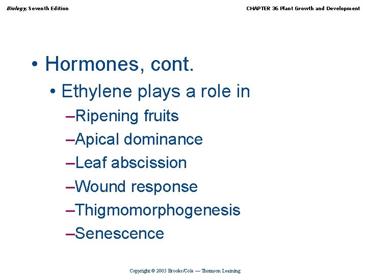Biology, Seventh Edition CHAPTER 36 Plant Growth and Development • Hormones, cont. • Ethylene