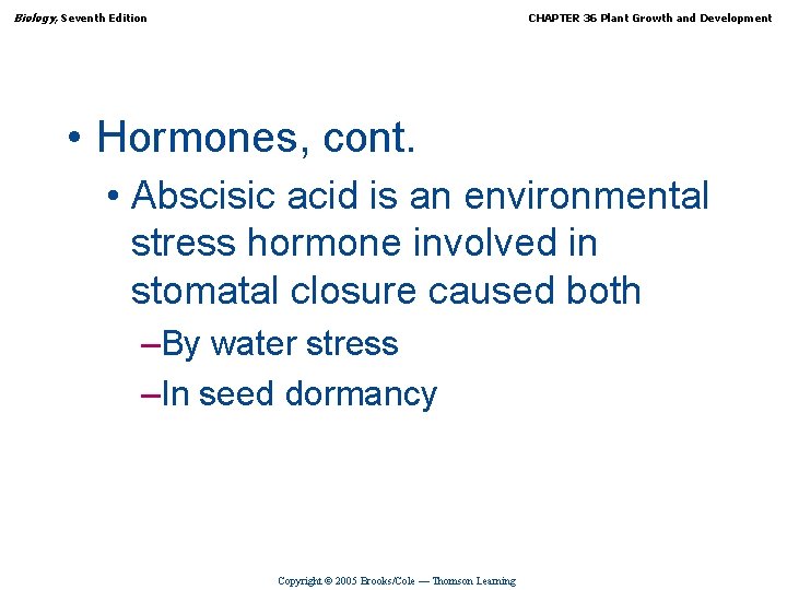 Biology, Seventh Edition CHAPTER 36 Plant Growth and Development • Hormones, cont. • Abscisic