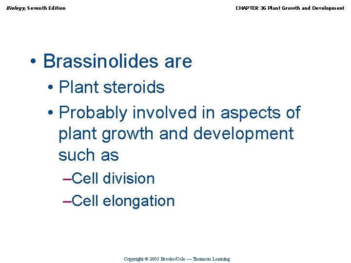 Biology, Seventh Edition CHAPTER 36 Plant Growth and Development • Brassinolides are • Plant