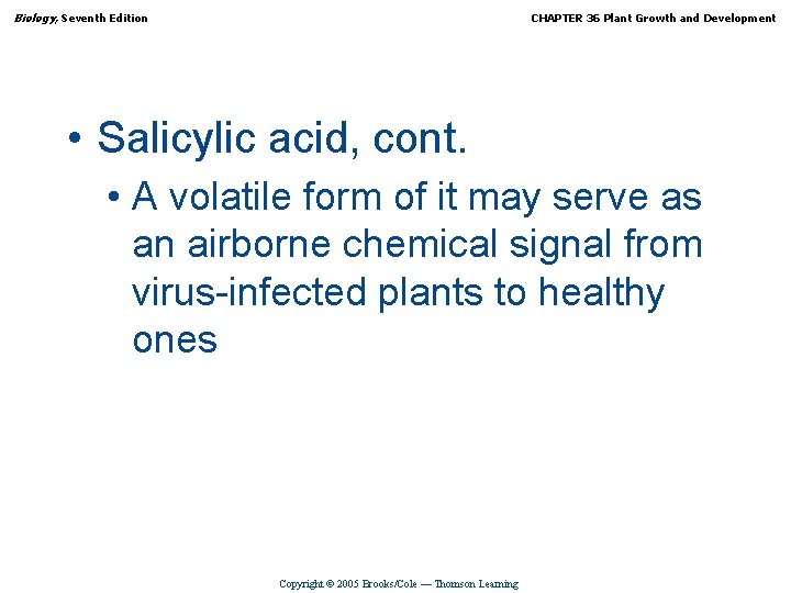 Biology, Seventh Edition CHAPTER 36 Plant Growth and Development • Salicylic acid, cont. •