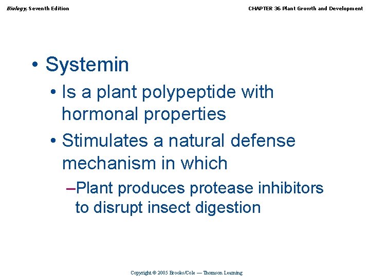 Biology, Seventh Edition CHAPTER 36 Plant Growth and Development • Systemin • Is a