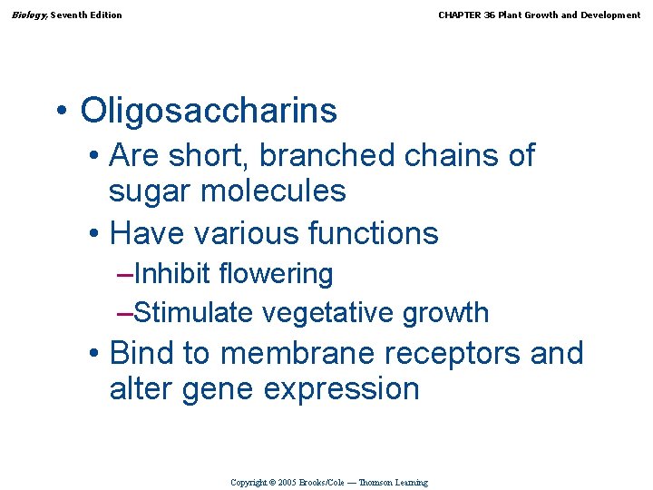 Biology, Seventh Edition CHAPTER 36 Plant Growth and Development • Oligosaccharins • Are short,