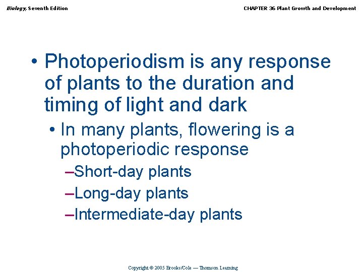 Biology, Seventh Edition CHAPTER 36 Plant Growth and Development • Photoperiodism is any response