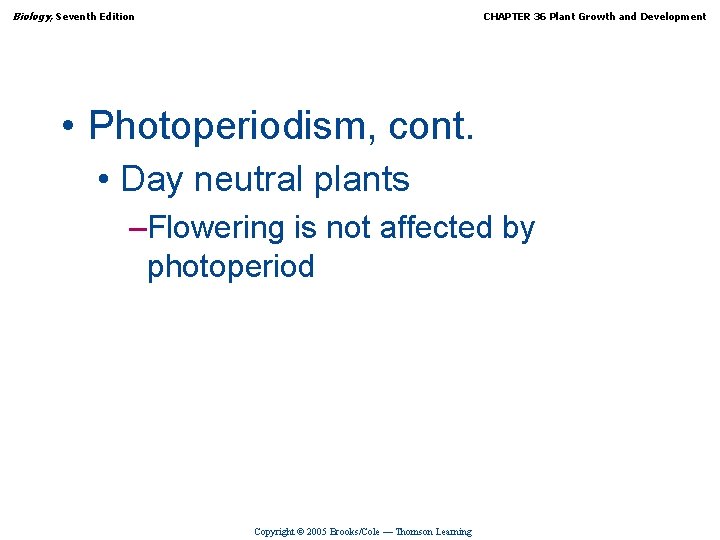 Biology, Seventh Edition CHAPTER 36 Plant Growth and Development • Photoperiodism, cont. • Day