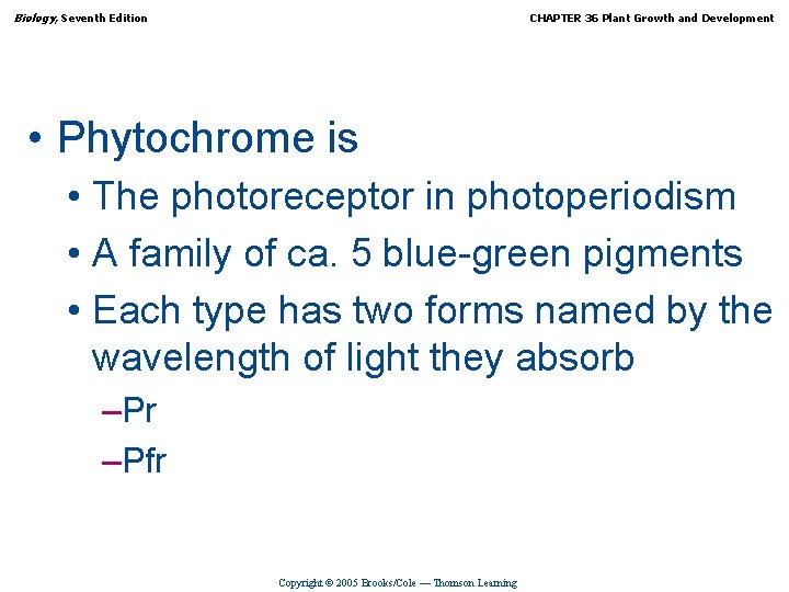 Biology, Seventh Edition CHAPTER 36 Plant Growth and Development • Phytochrome is • The