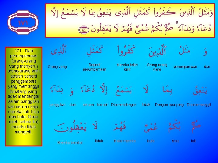 171. Dan perumpamaan (orang-orang yang menyeru) orang-orang kafir adalah seperti penggembala yang memanggil binatang