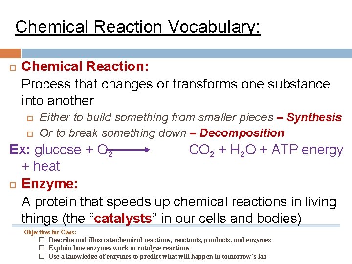 Chemical Reaction Vocabulary: Chemical Reaction: Process that changes or transforms one substance into another