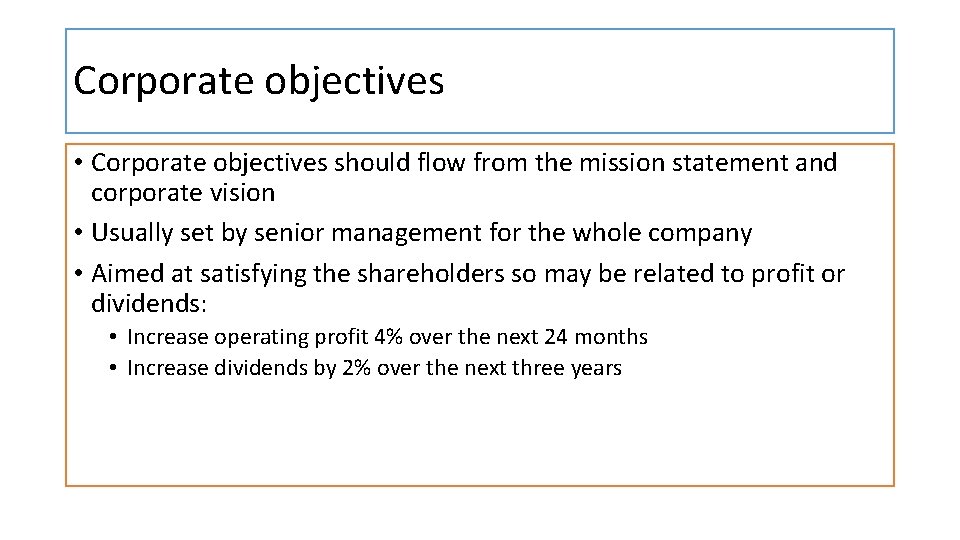 Corporate objectives • Corporate objectives should flow from the mission statement and corporate vision