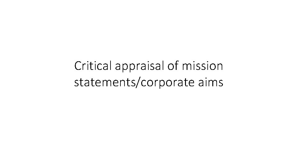 Critical appraisal of mission statements/corporate aims 