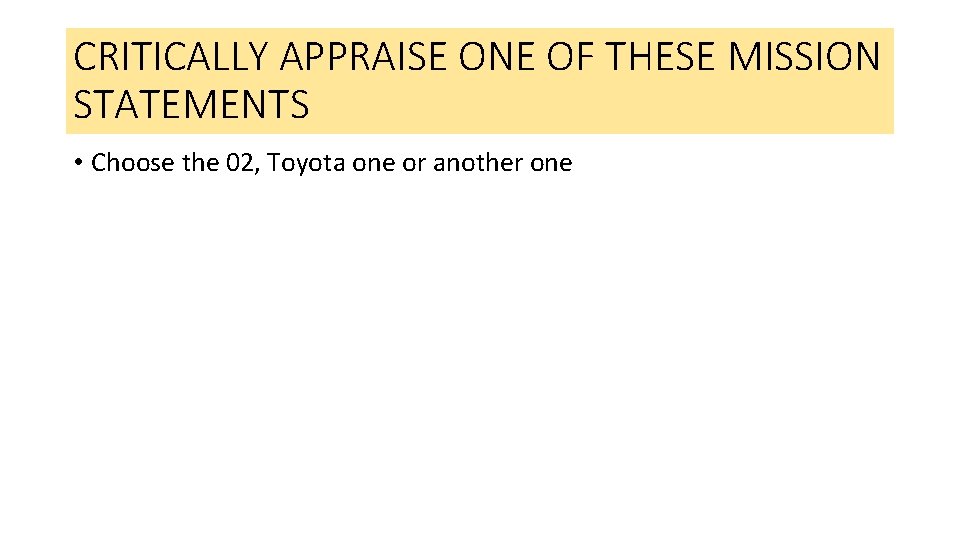 CRITICALLY APPRAISE ONE OF THESE MISSION STATEMENTS • Choose the 02, Toyota one or