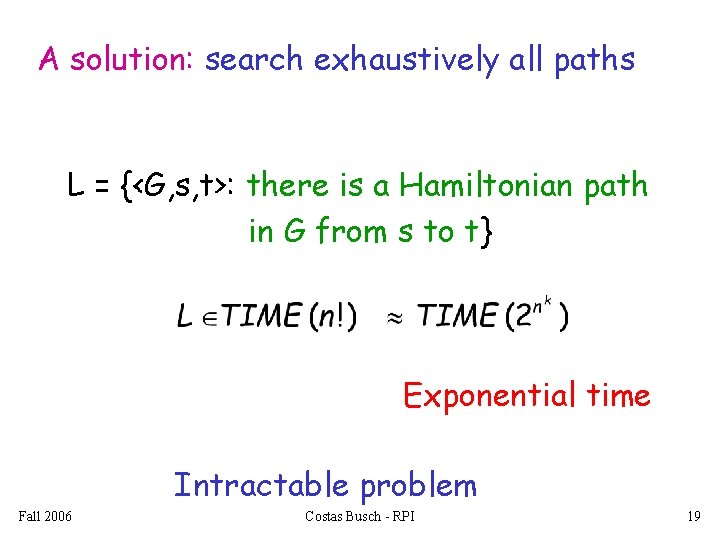 A solution: search exhaustively all paths L = {<G, s, t>: there is a