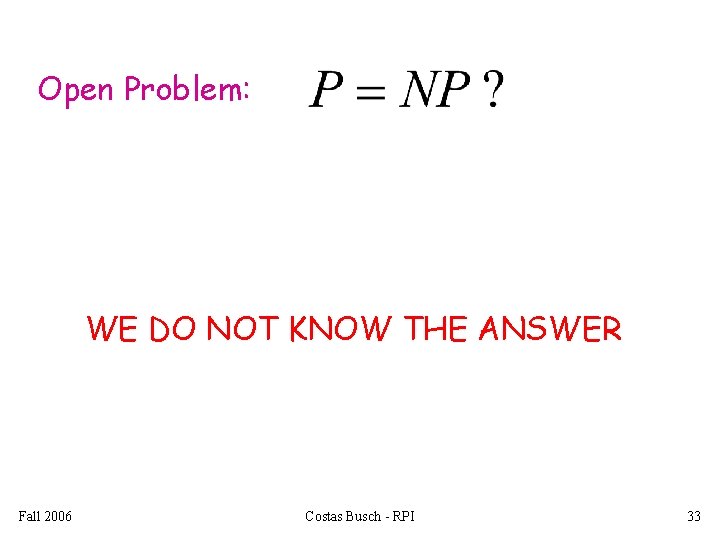 Open Problem: WE DO NOT KNOW THE ANSWER Fall 2006 Costas Busch - RPI