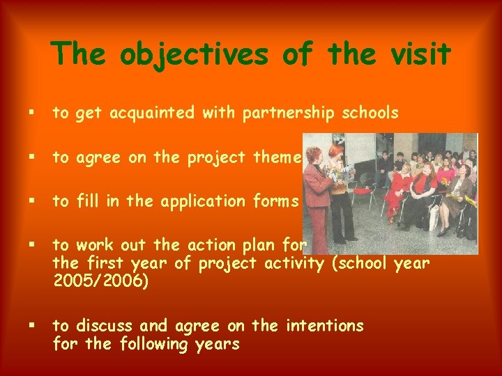 The objectives of the visit § to get acquainted with partnership schools § to