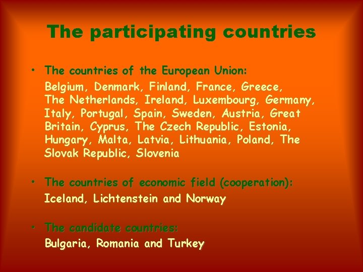 The participating countries • The countries of the European Union: Belgium, Denmark, Finland, France,