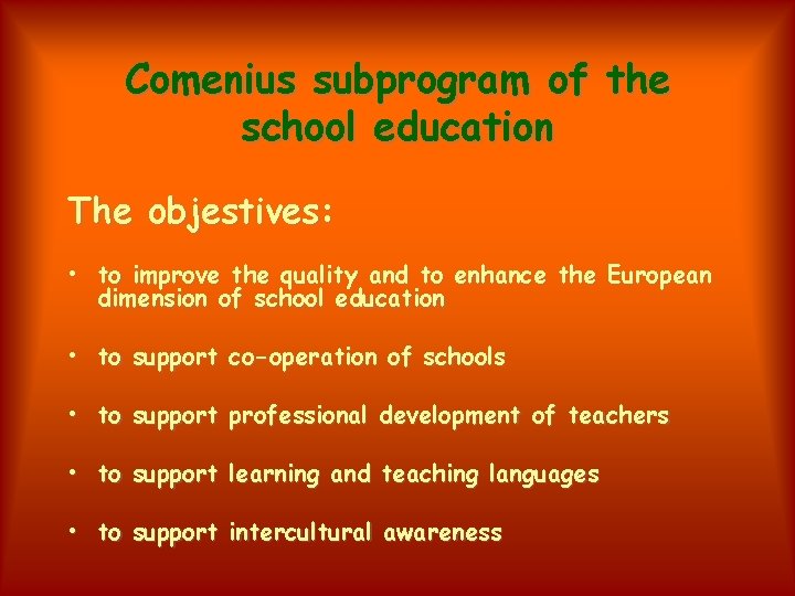Comenius subprogram of the school education The objestives: • to improve the quality and