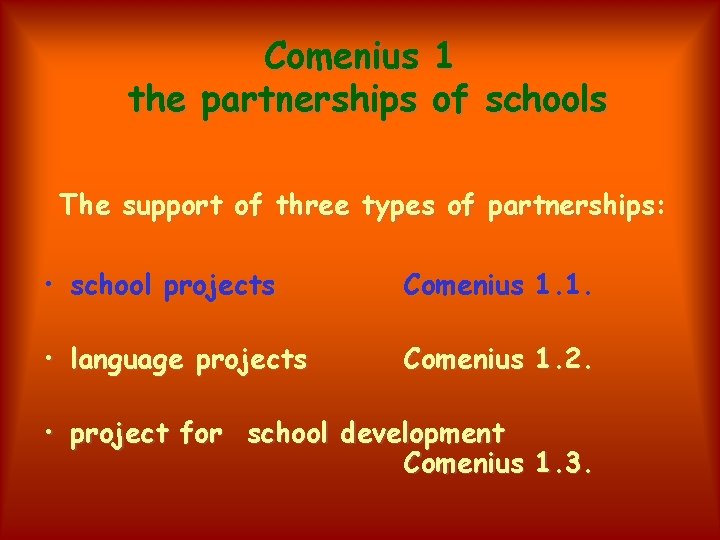 Comenius the partnerships 1 of schools The support of three types of partnerships: •