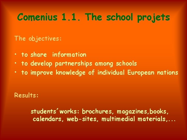 Comenius 1. 1. The school projets The objectives: • • • to to to