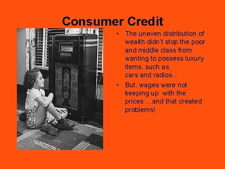 Consumer Credit • The uneven distribution of wealth didn’t stop the poor and middle