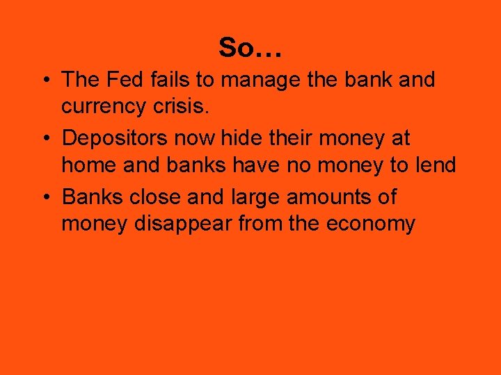 So… • The Fed fails to manage the bank and currency crisis. • Depositors