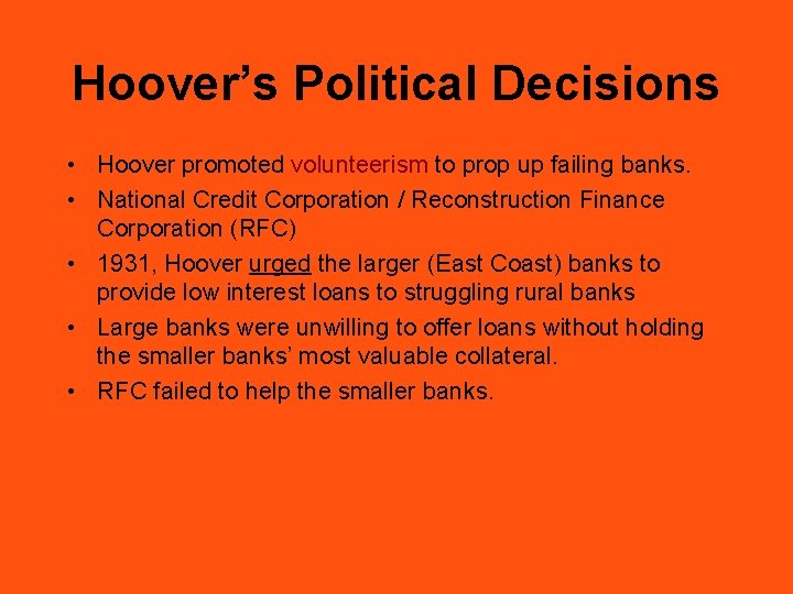 Hoover’s Political Decisions • Hoover promoted volunteerism to prop up failing banks. • National